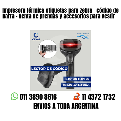 Impresora térmica etiquetas para zebra  código de barra - Venta de prendas y accesorios para vestir